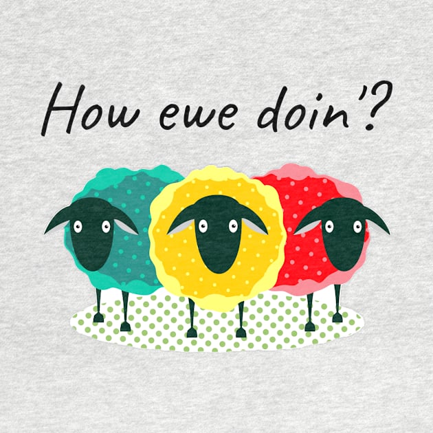 Funny Punny How Ewe Doin'? T-shirt by kikarose